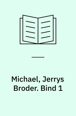 Michael, Jerrys Broder. Bind 1