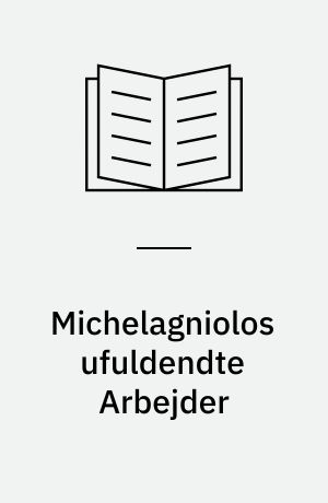 Michelagniolos ufuldendte Arbejder