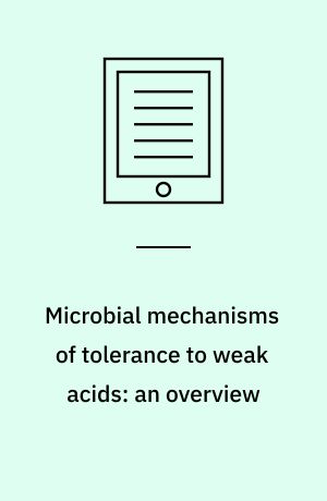 Microbial mechanisms of tolerance to weak acids: an overview