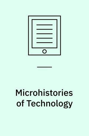 Microhistories of Technology : Making the World