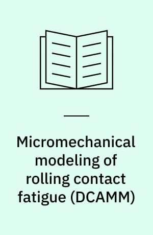 Micromechanical modeling of rolling contact fatigue