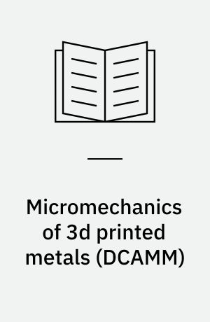 Micromechanics of 3d printed metals