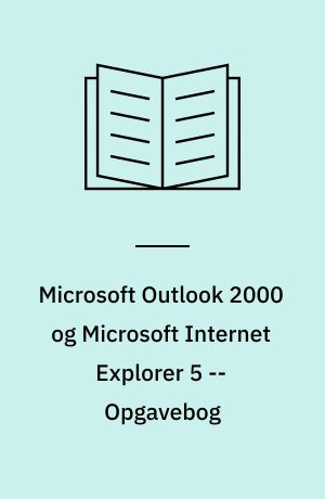 Microsoft Outlook 2000 og Microsoft Internet Explorer 5 : mini manual -- Opgavebog