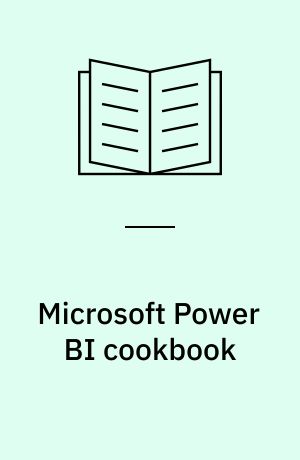 Microsoft Power BI cookbook : convert raw data into business insights with updated techniques, use cases, and best practices