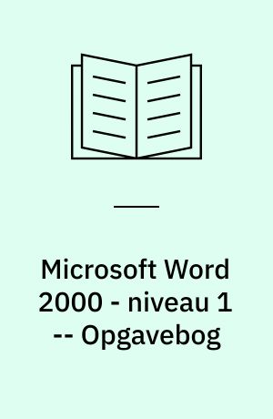 Microsoft Word 2000 - niveau 1 : tekstbehandling i Microsoft Word 2000 : mini manual -- Opgavebog