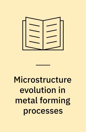 Microstructure evolution in metal forming processes