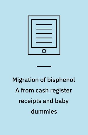 Migration of bisphenol A from cash register receipts and baby dummies