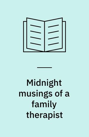 Midnight musings of a family therapist