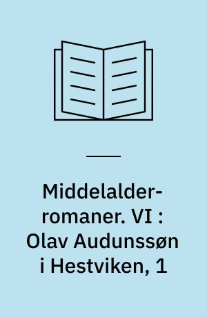 Middelalder-romaner. VI : Olav Audunssøn i Hestviken, 1