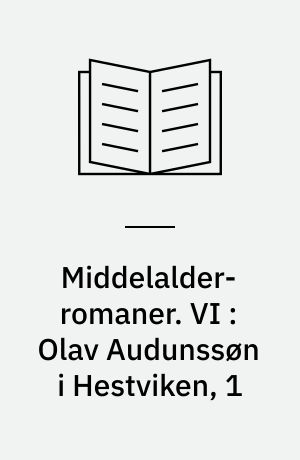 Middelalder-romaner. VI : Olav Audunssøn i Hestviken, 1