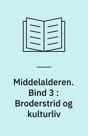 Middelalderen. Bind 3 : Broderstrid og kulturliv