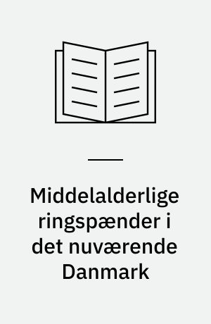 Middelalderlige ringspænder i det nuværende Danmark : typologi og datering, fundforhold og kontekster, funtion og symbolik