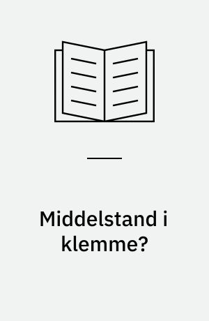 Middelstand i klemme? : studier i danske håndværksmestres økonomiske, sociale og organisatoriske udvikling 1895-1920