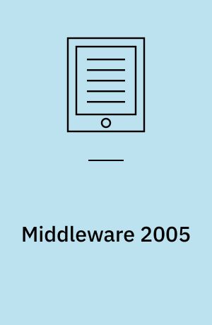 Middleware 2005 : ACM/IFIP/USENIX 6th International Middleware Conference, Grenoble, France, November 28 - December 2, 2005, Proceedings
