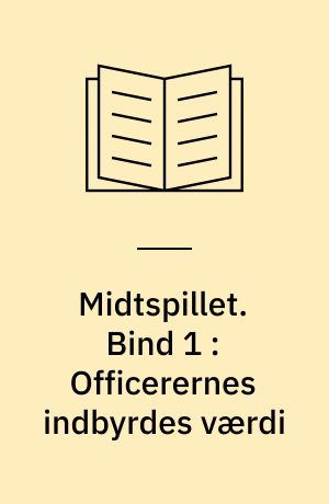 Midtspillet. Bind 1 : Officerernes indbyrdes værdi