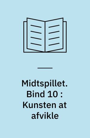 Midtspillet. Bind 10 : Kunsten at afvikle