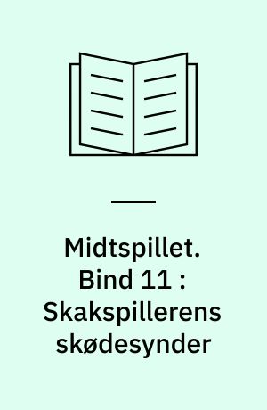 Midtspillet. Bind 11 : Skakspillerens skødesynder