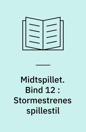 Midtspillet. Bind 12 : Stormestrenes spillestil