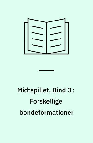 Midtspillet. Bind 3 : Forskellige bondeformationer