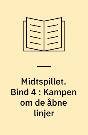 Midtspillet. Bind 4 : Kampen om de åbne linjer