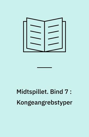 Midtspillet. Bind 7 : Kongeangrebstyper