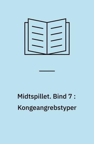 Midtspillet. Bind 7 : Kongeangrebstyper
