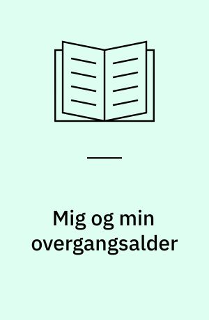 Mig og min overgangsalder : hormonbehandling eller ej : en bog for kvinder og deres mænd