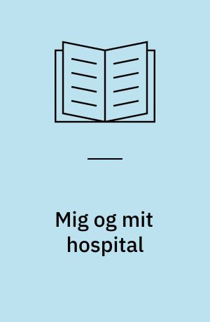 Mig og mit hospital : om at være patient