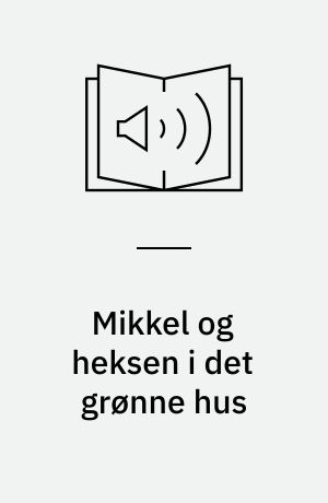 Mikkel og heksen i det grønne hus