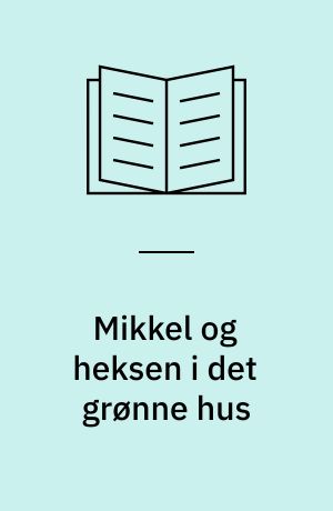 Mikkel og heksen i det grønne hus