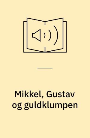 Mikkel, Gustav og guldklumpen