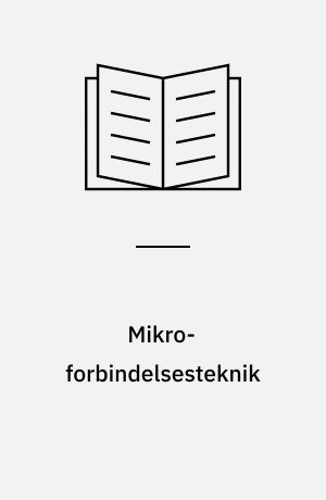 Mikro-forbindelsesteknik : elektriske forbindelser til miniprint, filmkredsløb og monopolistiske komponenter : lodning, ledende epoxy, termokompression