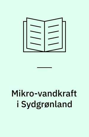 Mikro-vandkraft i Sydgrønland : rejserapport