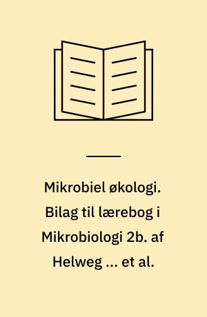 Mikrobiel økologi. Bilag til lærebog i Mikrobiologi 2b. af Helweg ... et al.