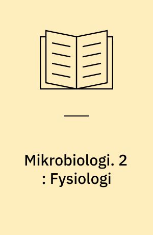 Mikrobiologi. 2 : Fysiologi