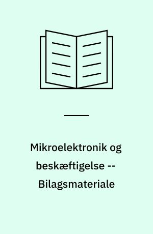 Mikroelektronik og beskæftigelse : beskæftigelsesmæssige virkninger i landbrug, byggeri, industri og service -- Bilagsmateriale