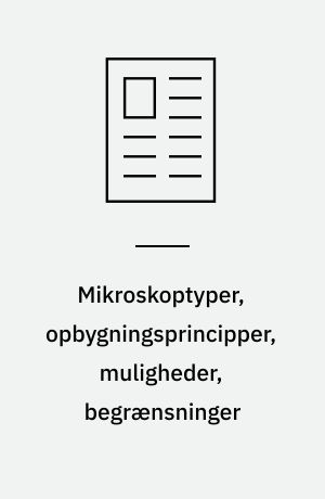 Mikroskoptyper,opbygningsprincipper, muligheder, begrænsninger