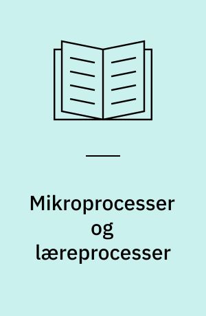 Mikroprocesser og læreprocesser : en fagdidaktisk og socialisationsteoretisk analyse af informatiserede læringsmiljøer med særligt henblik på realfagsundervisningen og på forholdet heri mellem intuitiv viden og formaliseret viden