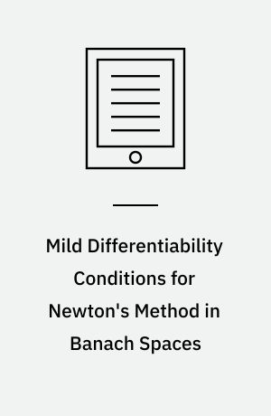 Mild Differentiability Conditions for Newton's Method in Banach Spaces