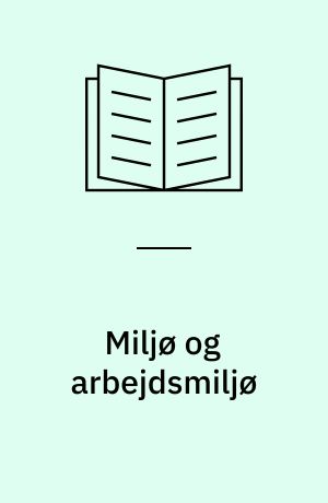 Miljø og arbejdsmiljø : en håndbog om at integrere arbejdet med to beslægtede områder