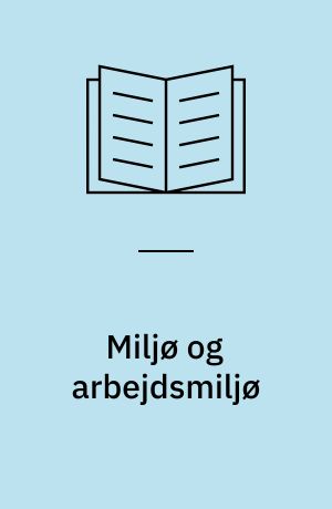 Miljø og arbejdsmiljø : en håndbog om at integrere arbejdet med to beslægtede områder