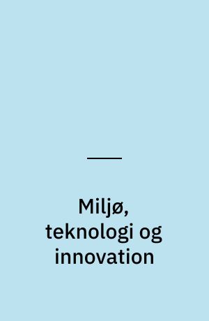 Miljø, teknologi og innovation : bidrag til en grøn markedsøkonomi
