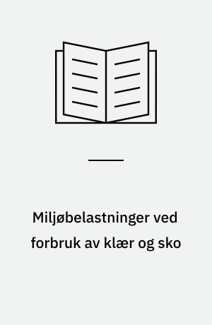 Miljøbelastninger ved forbruk av klær og sko : forbrukerinformation