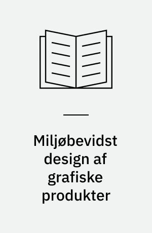 Miljøbevidst design af grafiske produkter : håndbog for designere og designkøbere