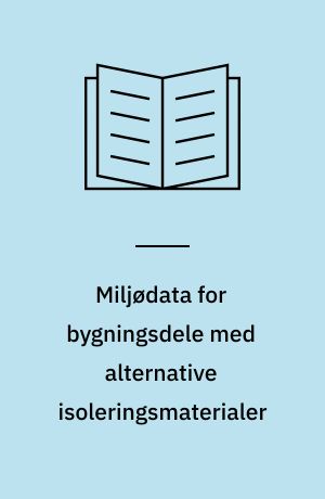 Miljødata for bygningsdele med alternative isoleringsmaterialer