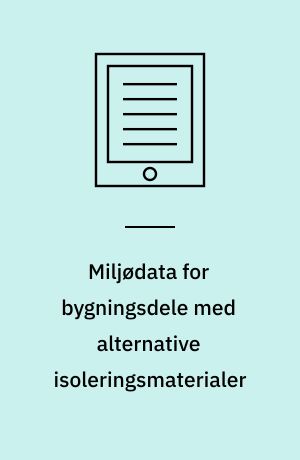 Miljødata for bygningsdele med alternative isoleringsmaterialer