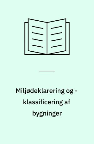 Miljødeklarering og -klassificering af bygninger : forslag til fremgangsmåde