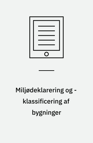 Miljødeklarering og -klassificering af bygninger : forslag til fremgangsmåde