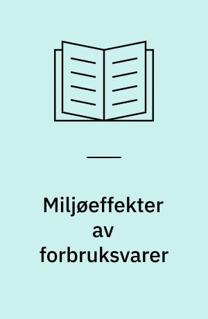 Miljøeffekter av forbruksvarer : en veiledning til spesifikke vurderinger