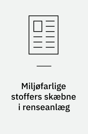 Miljøfarlige stoffers skæbne i renseanlæg